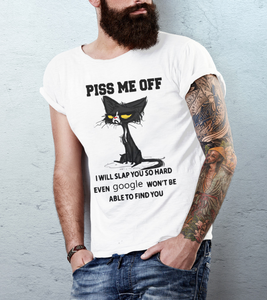 Piss Me Off Black Cat I Will Slap You So Hard Even Google Won't Be Able To Find You T-Shirt