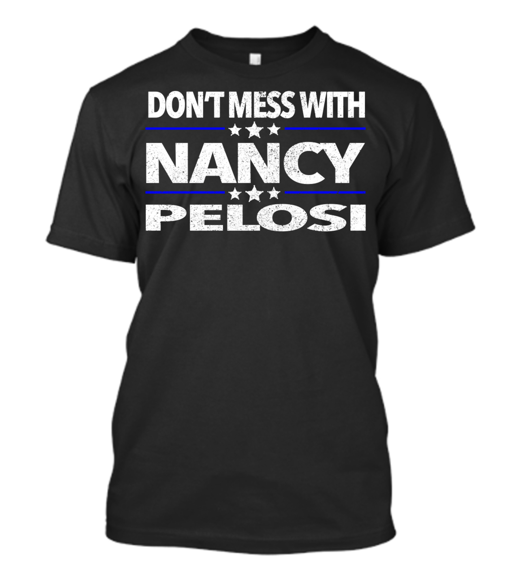 Don't Mess With Nancy Pelosi Anti Trump Impeach Trump T-Shirt