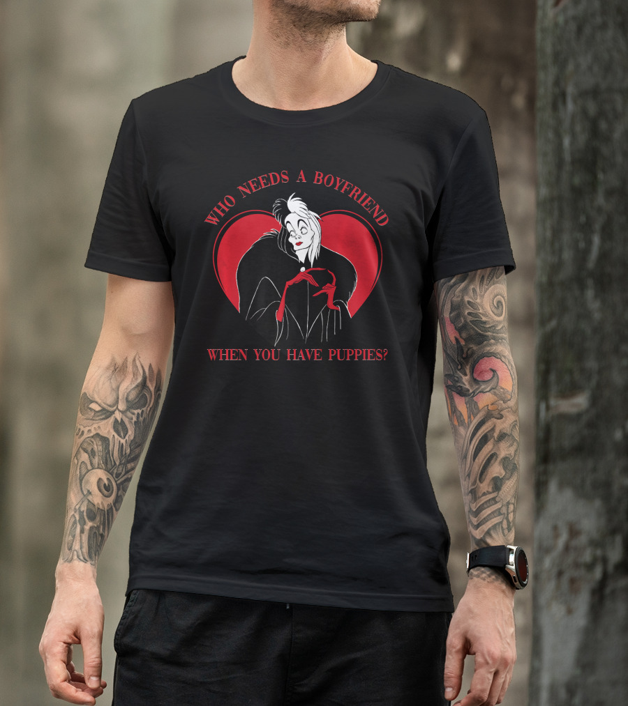 Disney Villains Cruella Who Needs A Boyfriend When You Have Puppies Valentine's Day T-Shirt