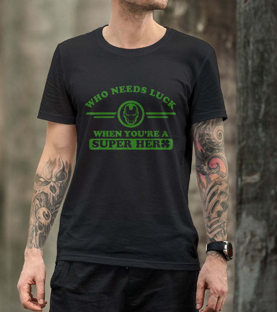 Who Needs Luck When You're A Super Hero Marvel Iron Man T-Shirt