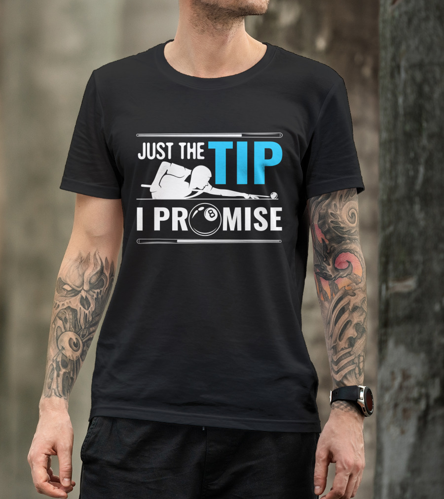 Just The Tip I Promise Billiards Cue Sport Game Pool Ball Billiard T-Shirt