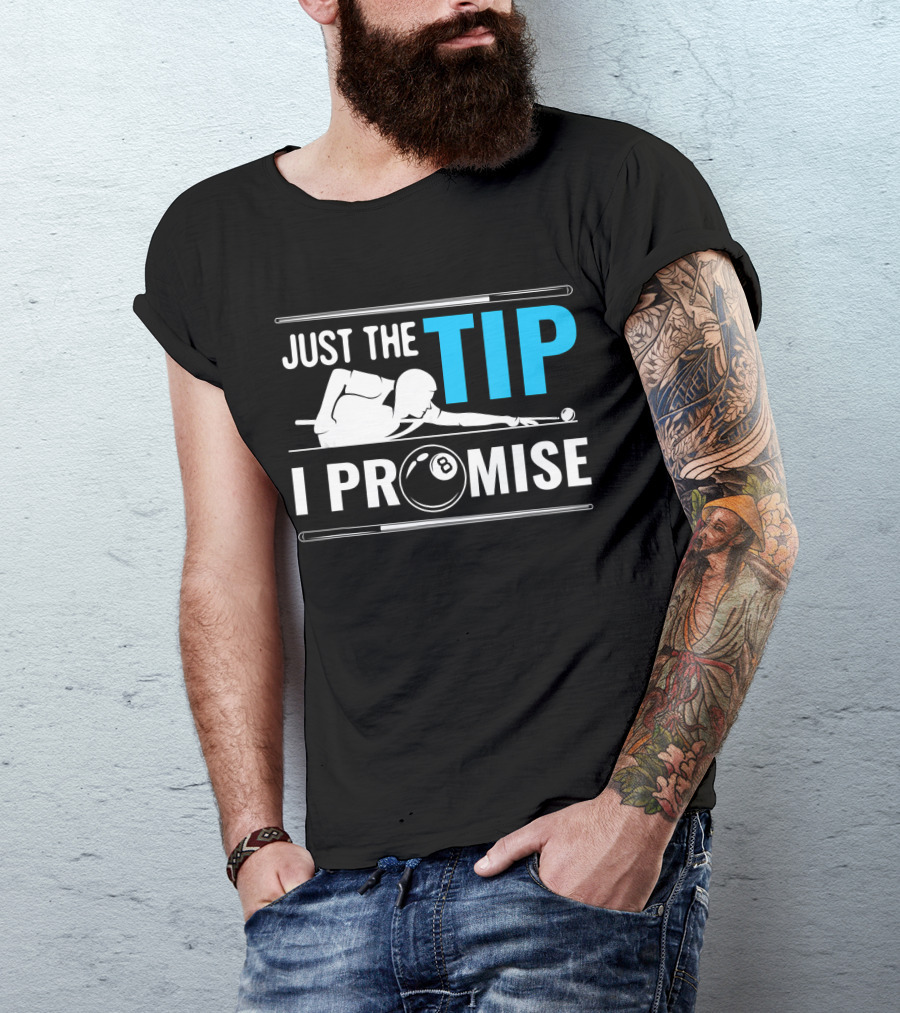 Just The Tip I Promise Billiards Cue Sport Game Pool Ball Billiard T-Shirt