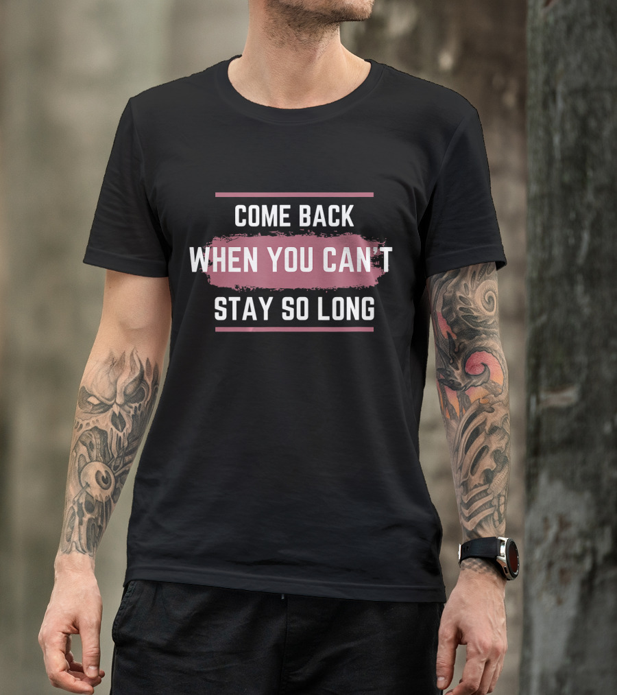 Come Back When You Can't Stay So Long White Text On Pink Brush Stroke T-Shirt