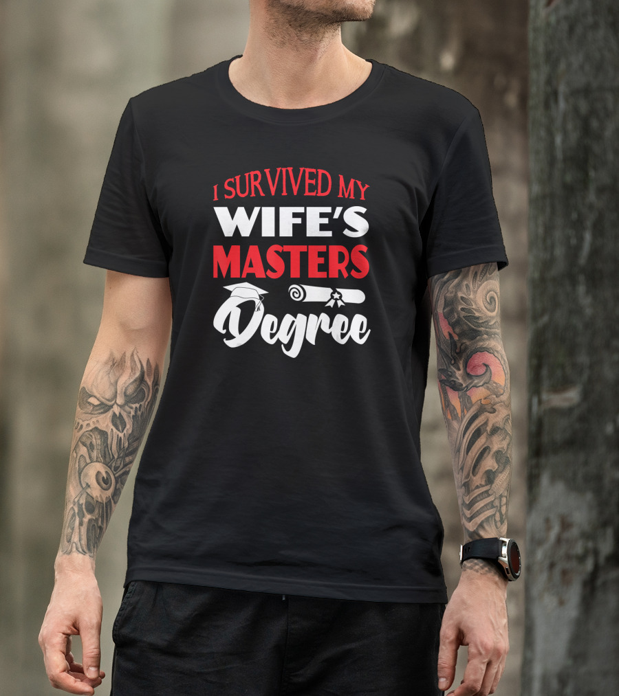 I Survived My Wife's Masters Degree Graduation Cap And Diploma T-Shirt