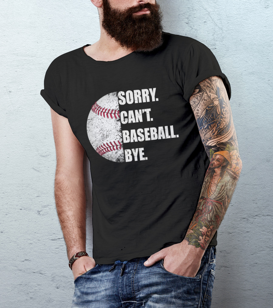 Sorry Can’t Baseball Bye Half Baseball T-Shirt