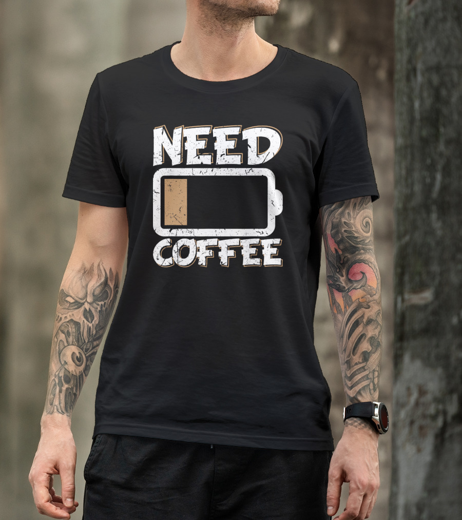Need Coffee Funny Cafe Present Work Battery Low T-Shirt