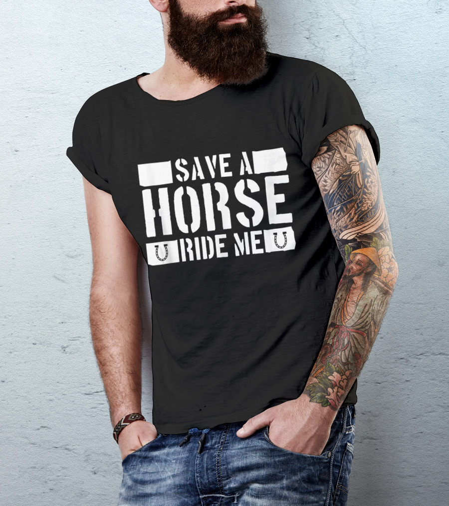 Save A Horse Ride Me Funny Cowboy Riding Horseshoe Humor T-Shirt