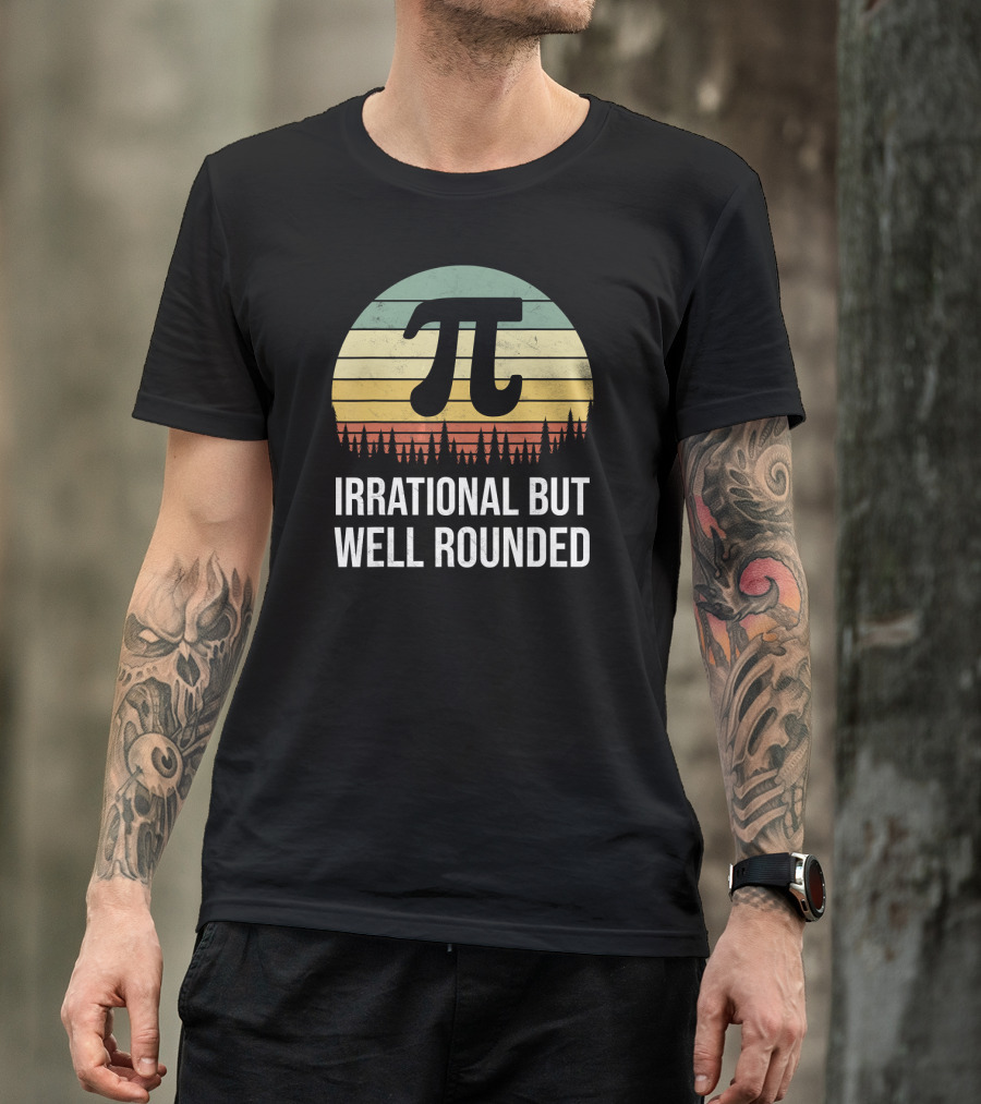 Irrational But Well Rounded Nerdy Pi Day Math Geek Teacher Joke T-Shirt