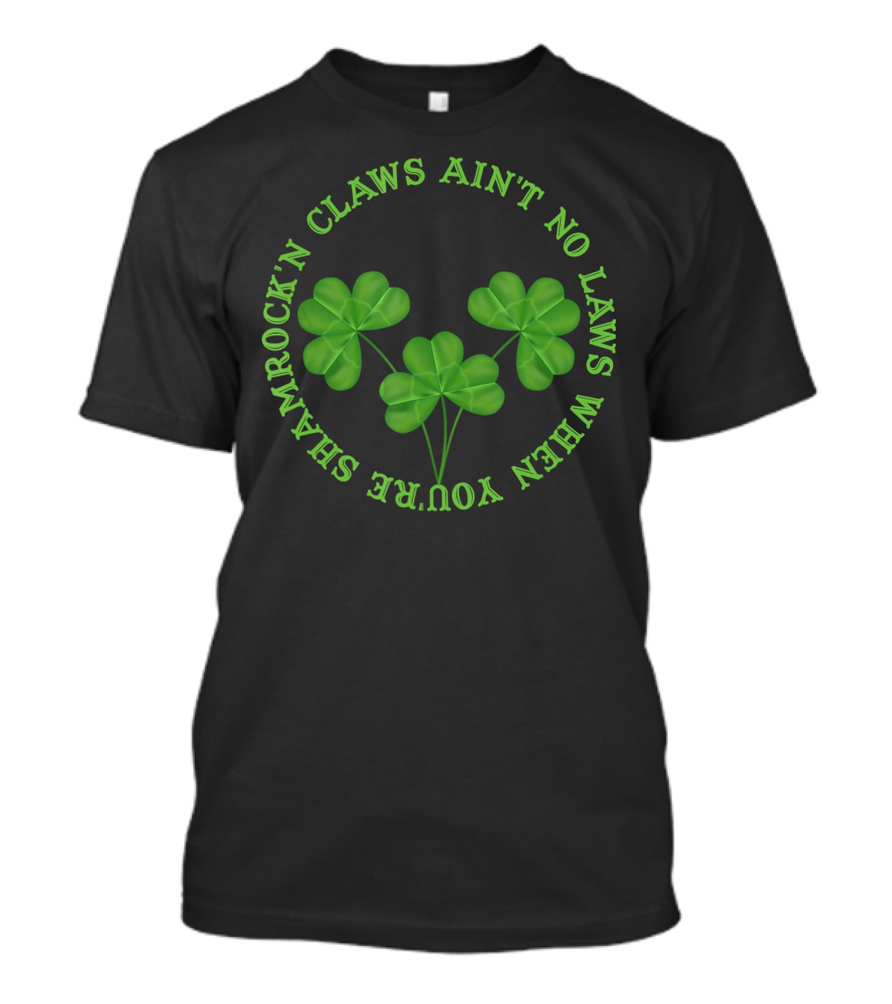 Shamrock'n Claws Ain't No Laws When You're Shamrockin T-Shirt