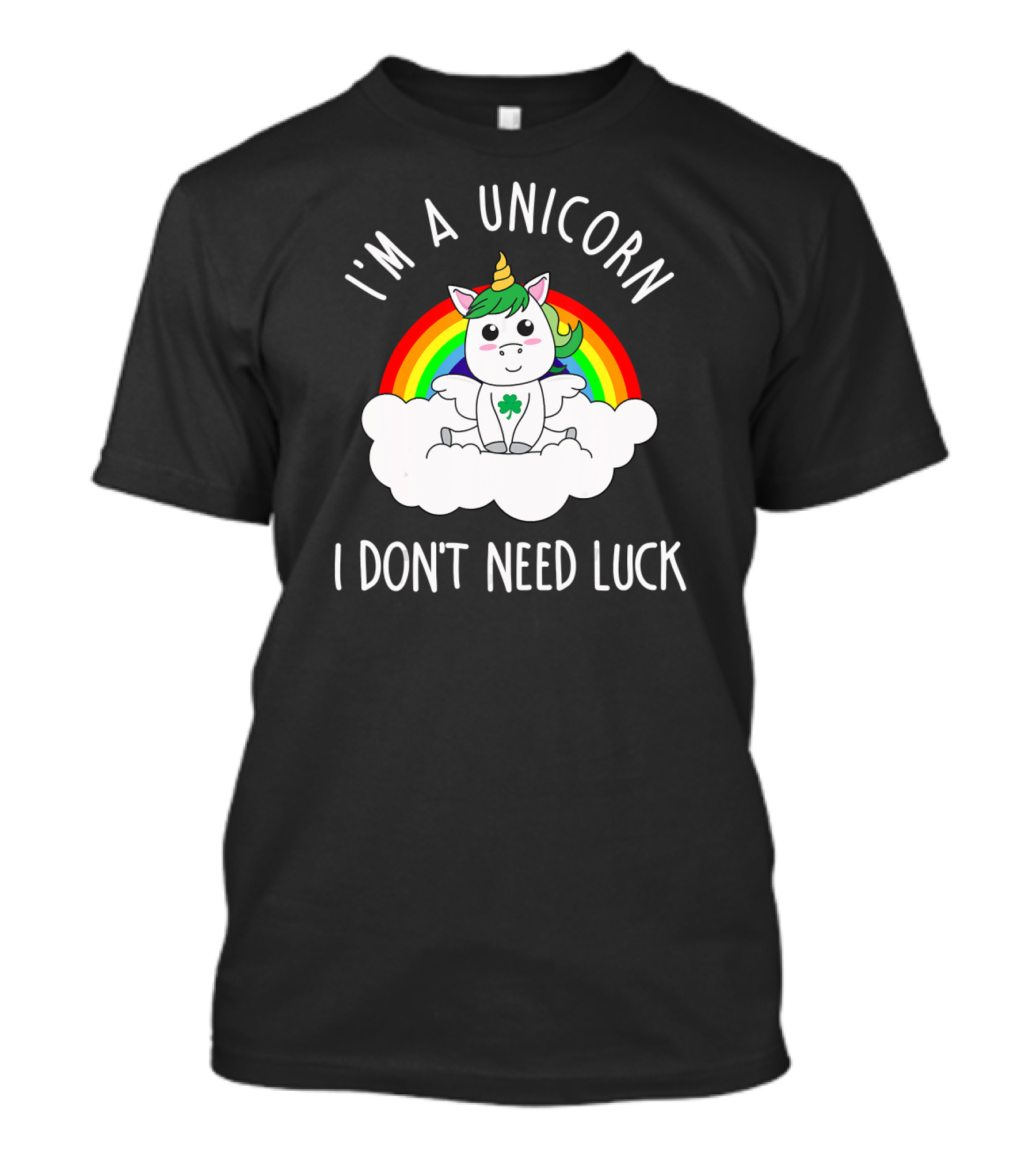 St Patricks Day I'm A Unicorn I Don't Need Luck Rainbow T-Shirt