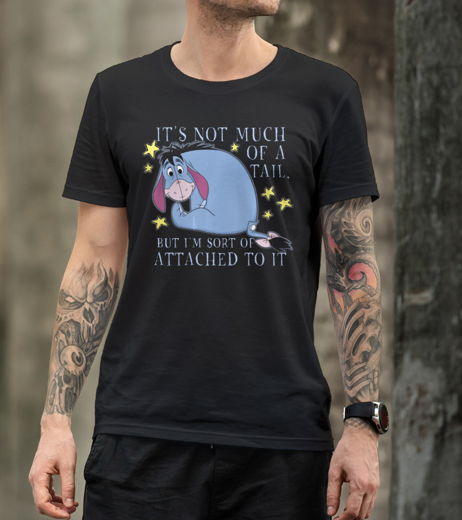 Disney Eeyore It's Not Much Of A Tail But I'm Sort Of Attached To It Winnie The Pooh T-Shirt