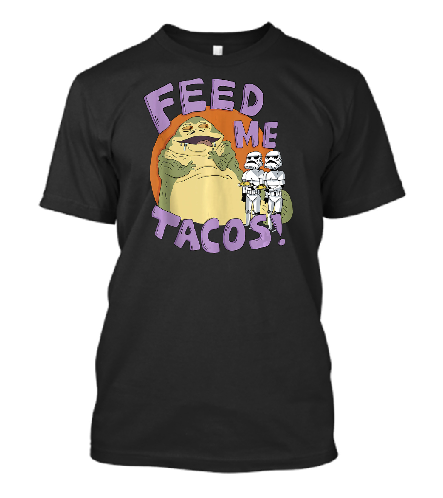 Star Wars Jabba The Hutt Feed Me Tacos Stormtroopers T-Shirt