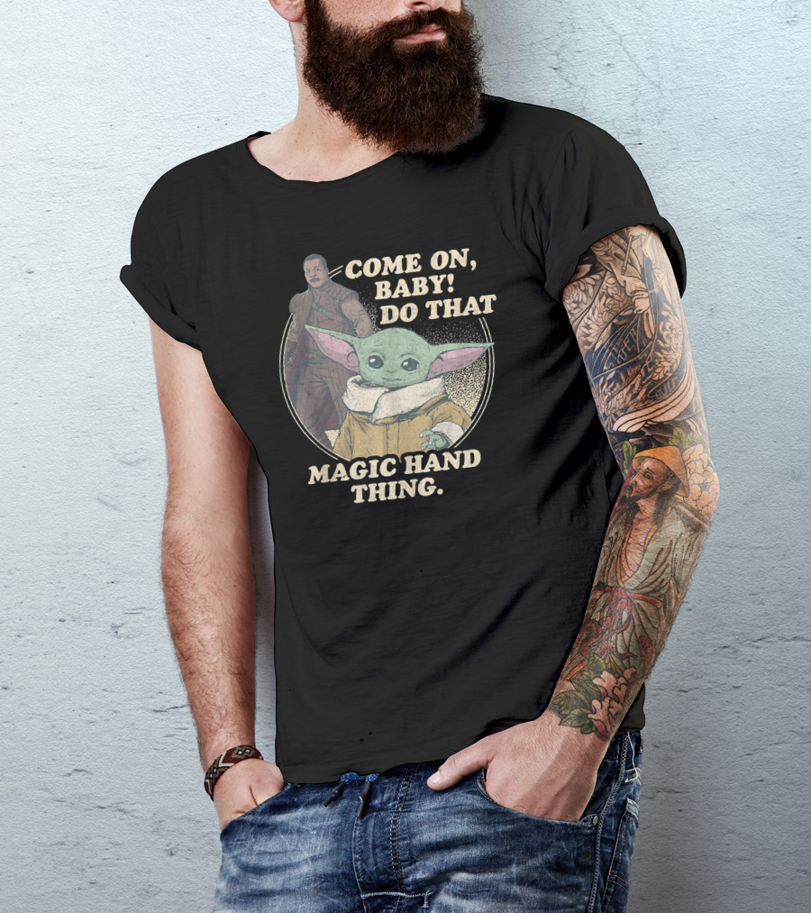 Star Wars The Mandalorian The Child Greef Karga Come On Baby Do That Magic Hand Thing T-Shirt