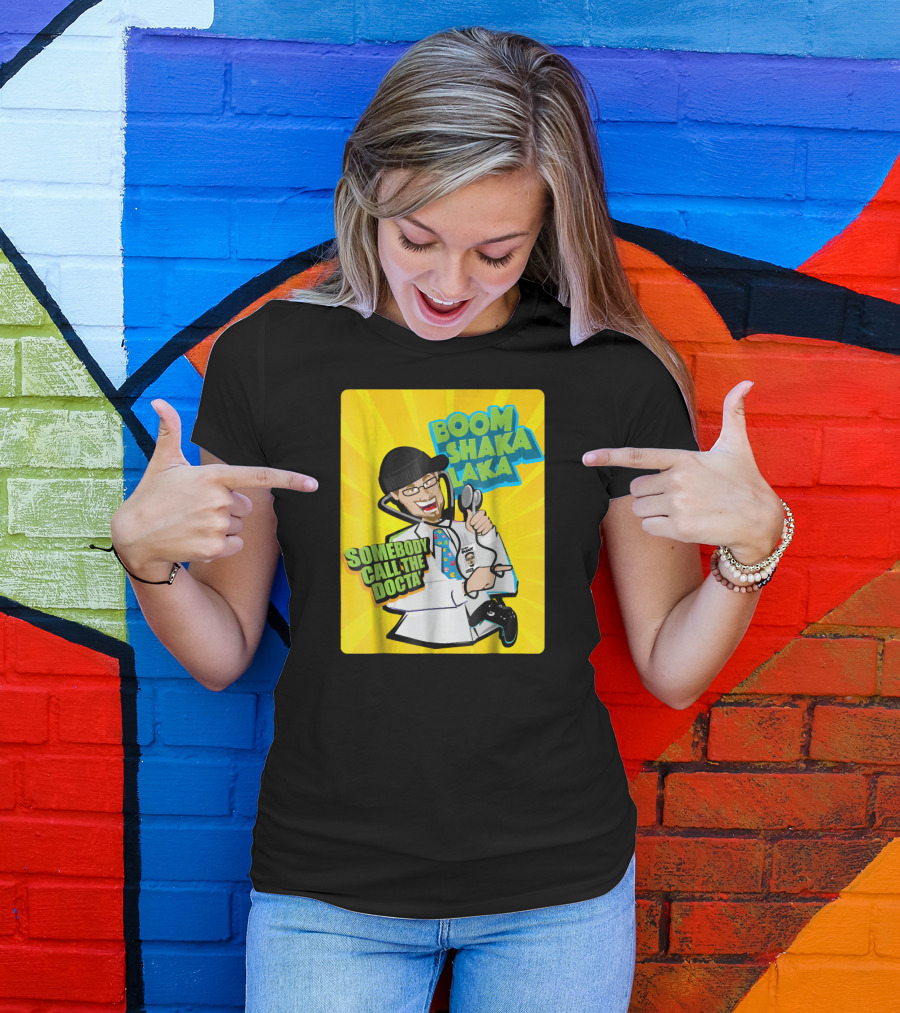 Boom Shaka Laka Somebody Call The Docta T-Shirt