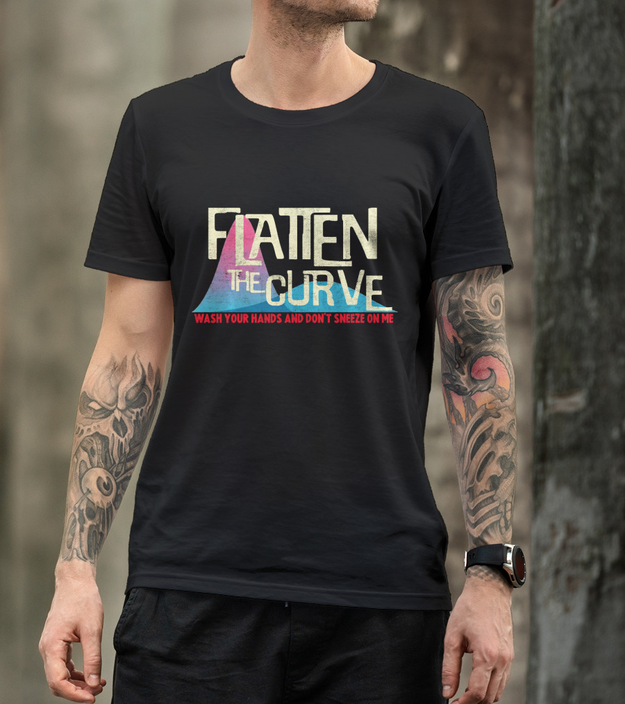 Flatten The Curve Wash Your Hands And Don't Sneeze On Me T-Shirt