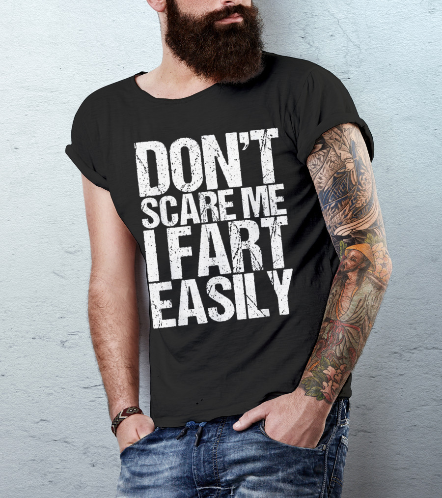 Don't Scare ME I Fart Easily T-Shirt