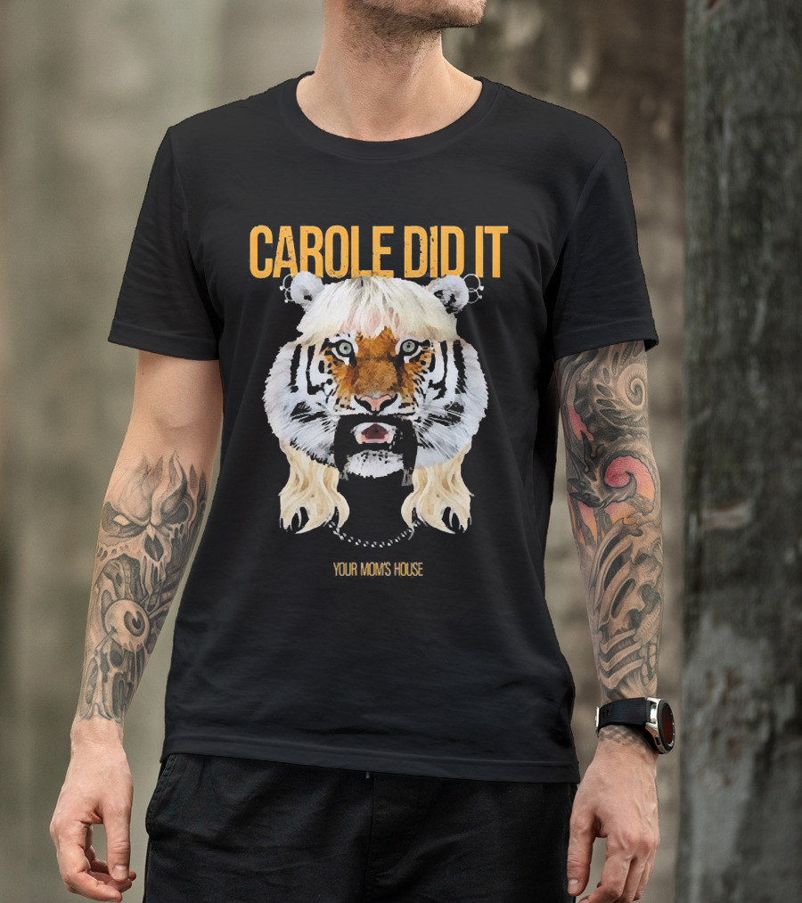 CAROLE DID IT YOUR MOM'S HOUSE Tiger Hair T-Shirt