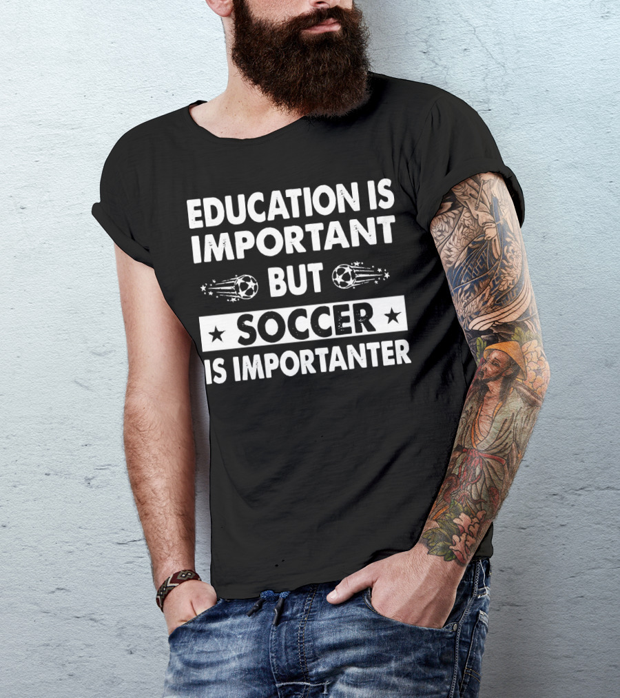 Education Is Important But Soccer Is Importanter Soccer Ball Stars T-Shirt