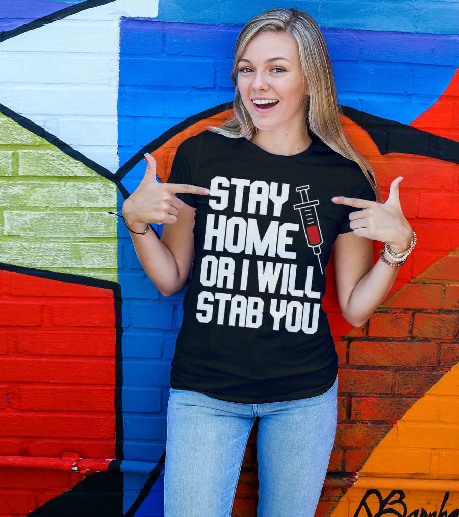 Stay Home Or I Will Stab You Syringe Warning T-Shirt