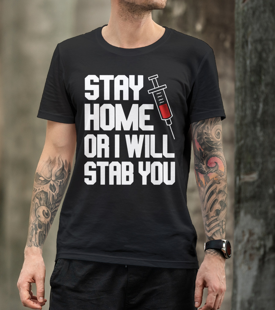 Stay Home Or I Will Stab You Syringe Warning T-Shirt