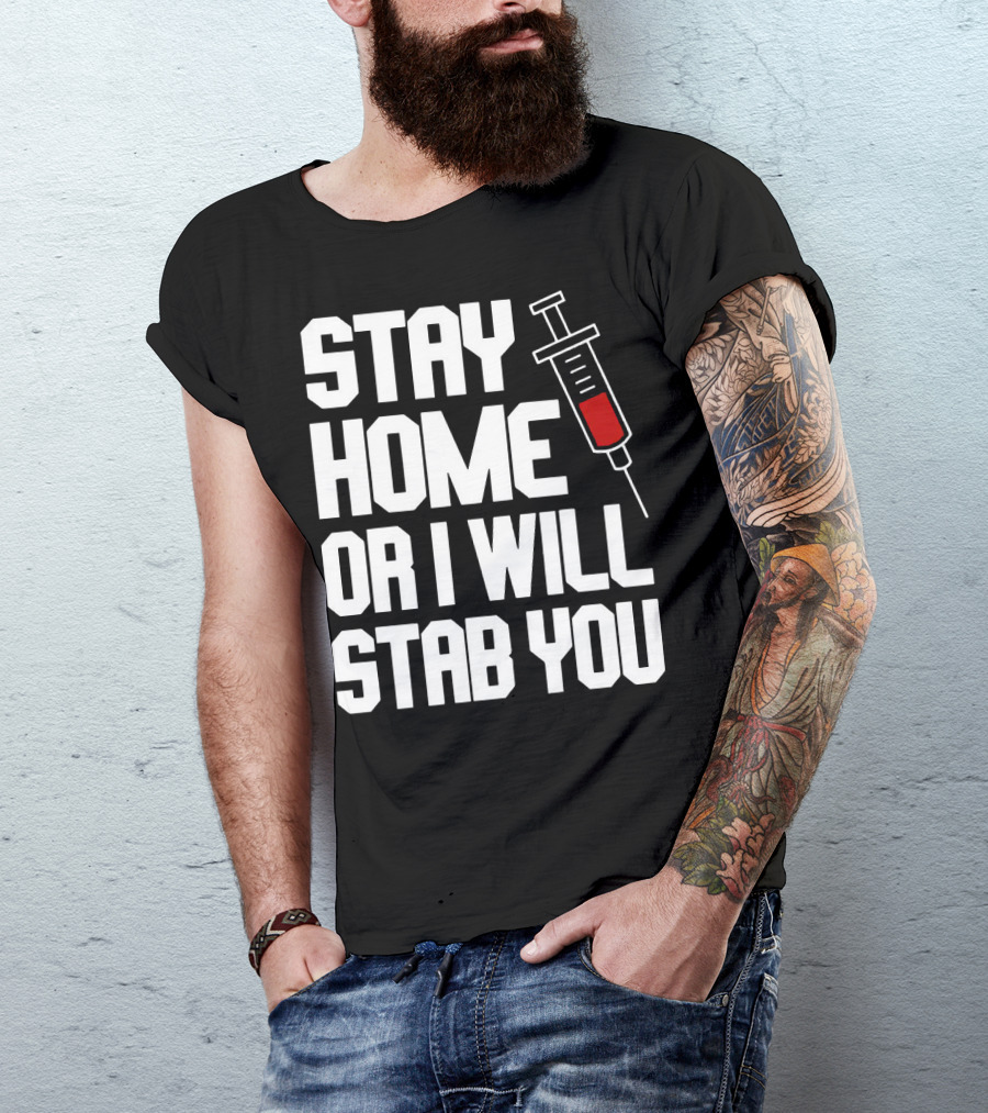 Stay Home Or I Will Stab You Syringe Warning T-Shirt