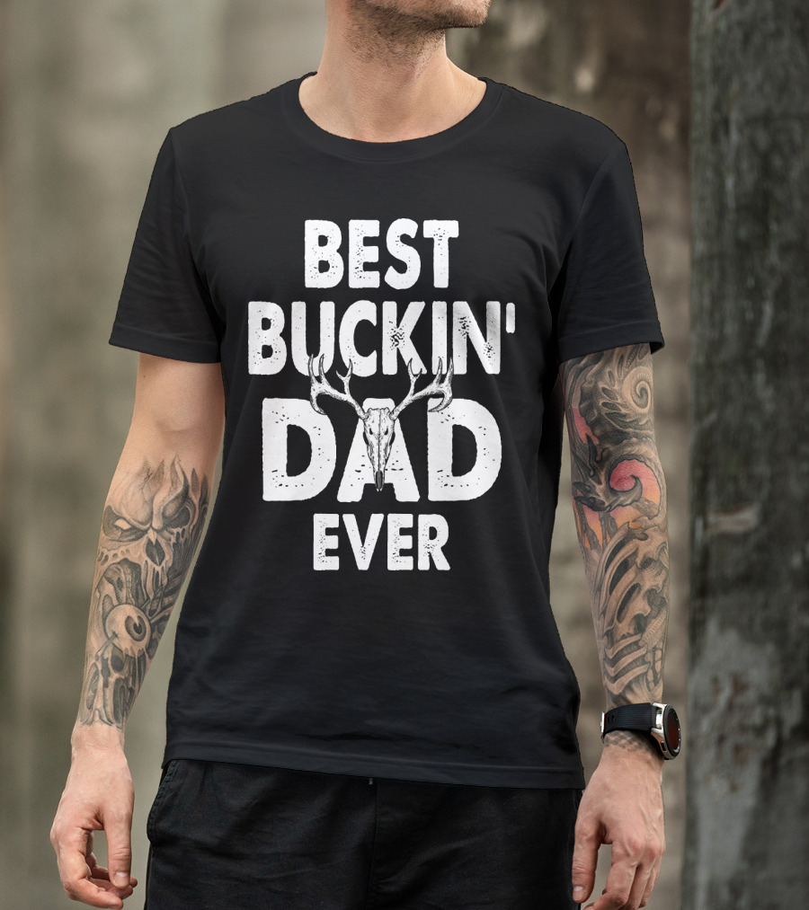Best Buckin Dad Ever Hunting Daddy Birthday 224 T-Shirt