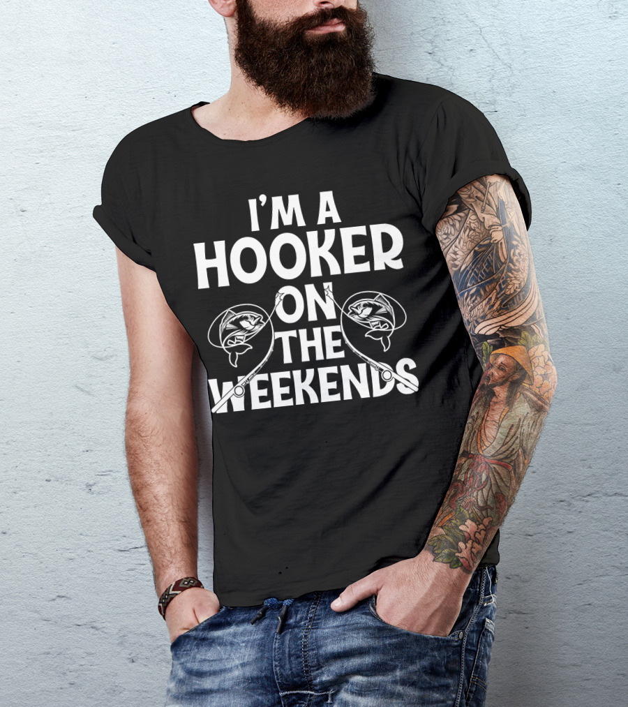 I'm A Hooker On The Weekends Fishing Rods And Fish T-Shirt