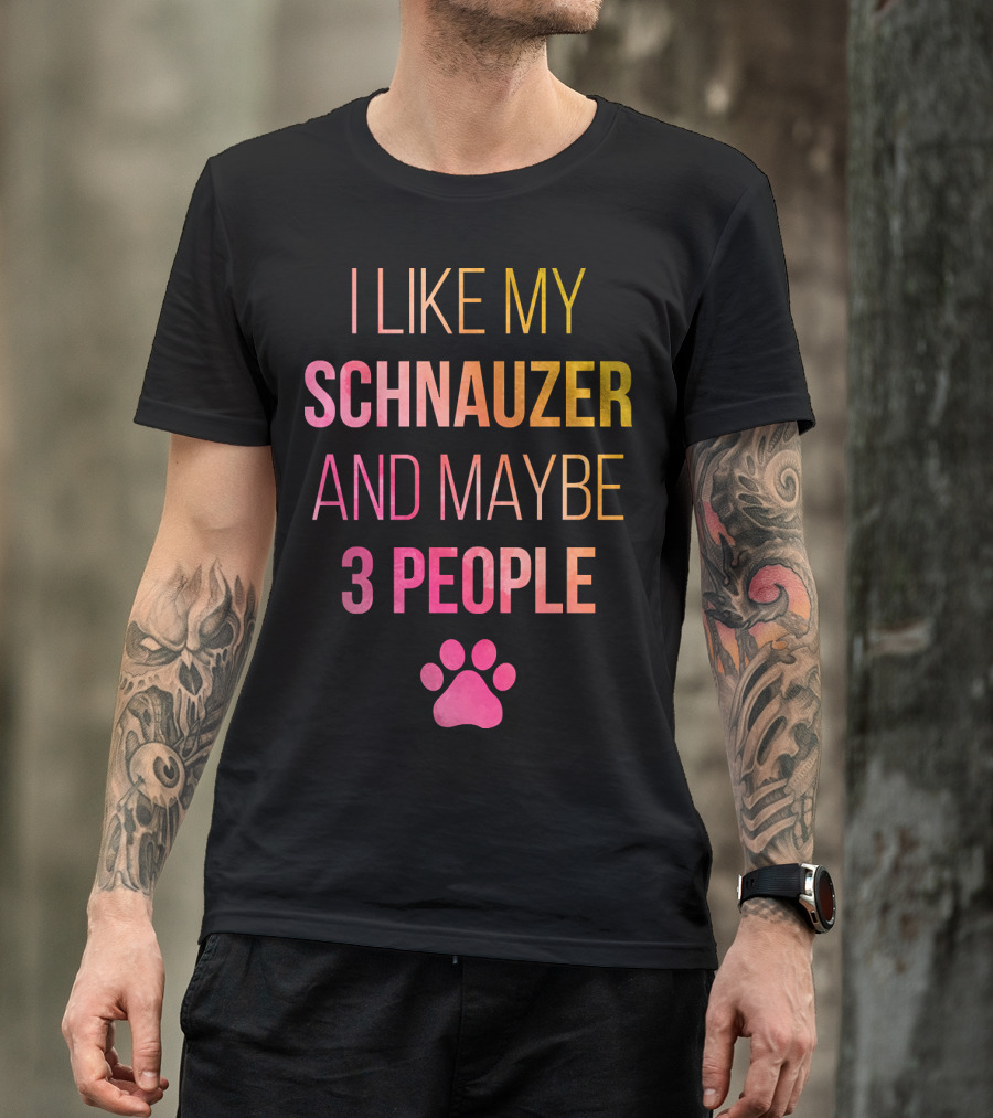 I Like My Schnauzer And Maybe 3 People T-Shirt