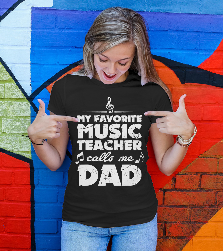 My Favorite Music Teacher Calls Me Dad Treble Clef Notes 146 T-Shirt