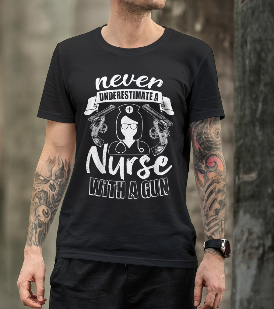 Never Underestimate A Nurse With A Gun T-Shirt