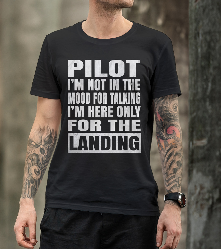 Pilot I'm Not In The Mood For Talking I'm Here Only For The Landing Pilots Retirement Product T-Shirt