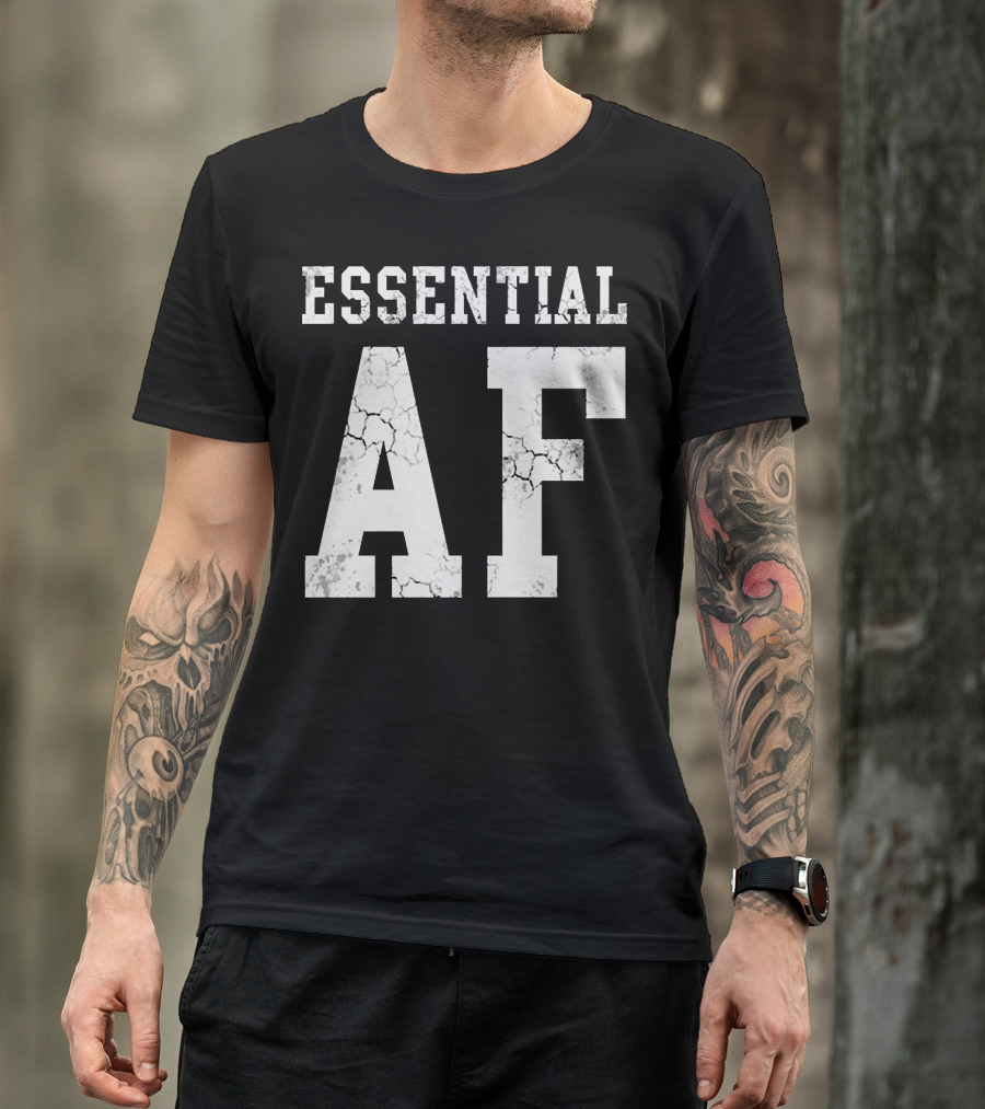 Essential AF Workers Essential AF T-Shirt