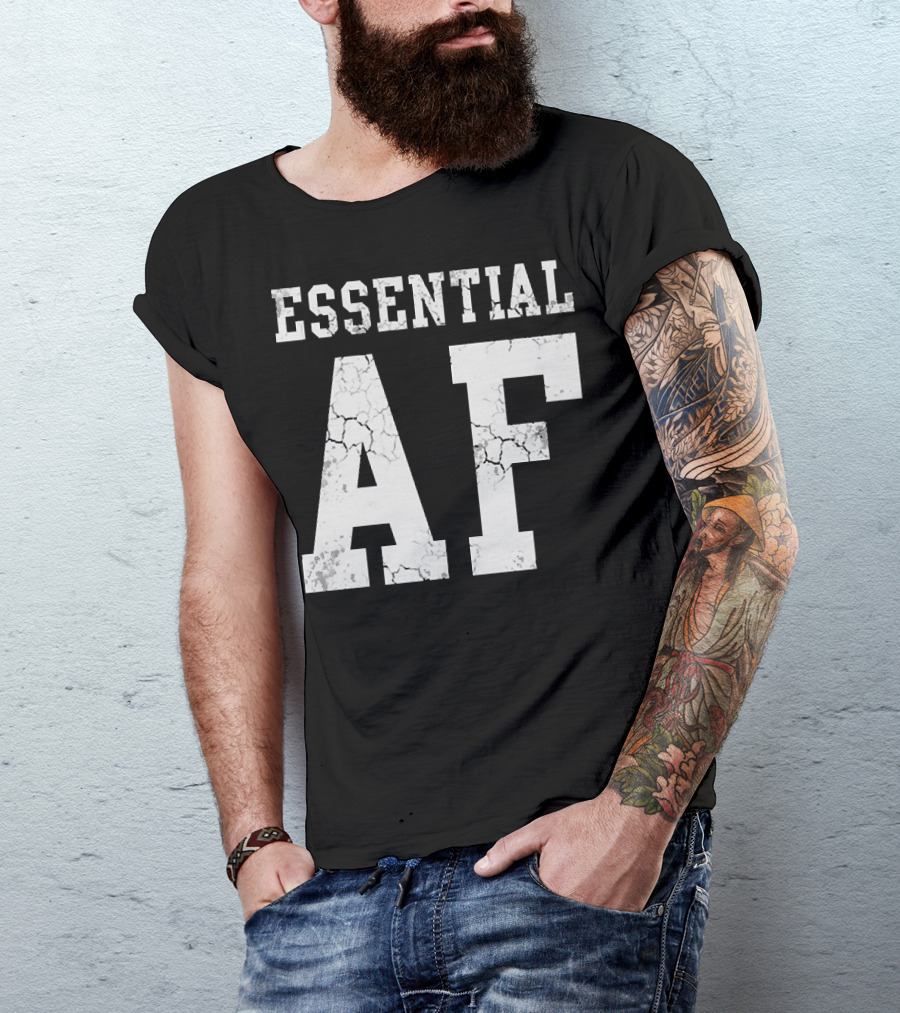 Essential AF Workers Essential AF T-Shirt