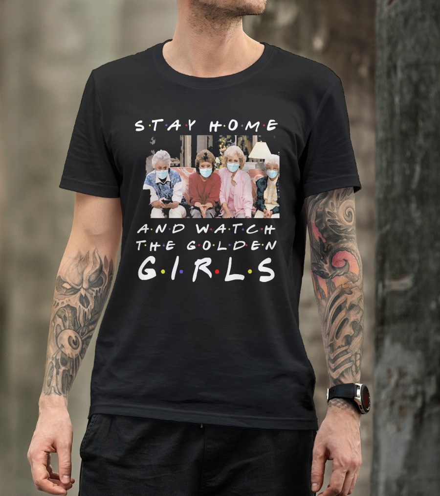 Stay Home And Watch The Golden Girls T-Shirt