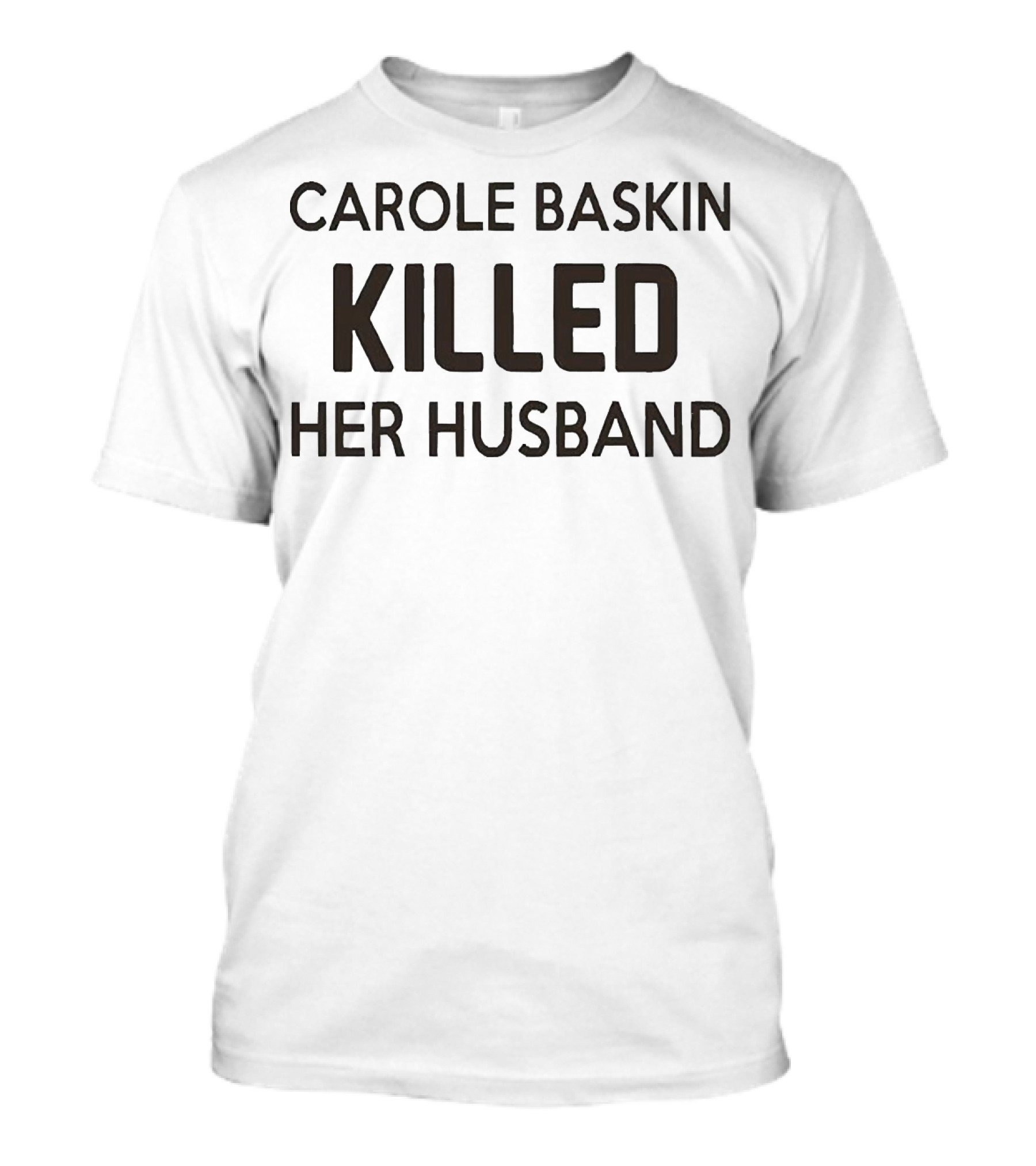Carole Baskin Killed Her Husband T-Shirt
