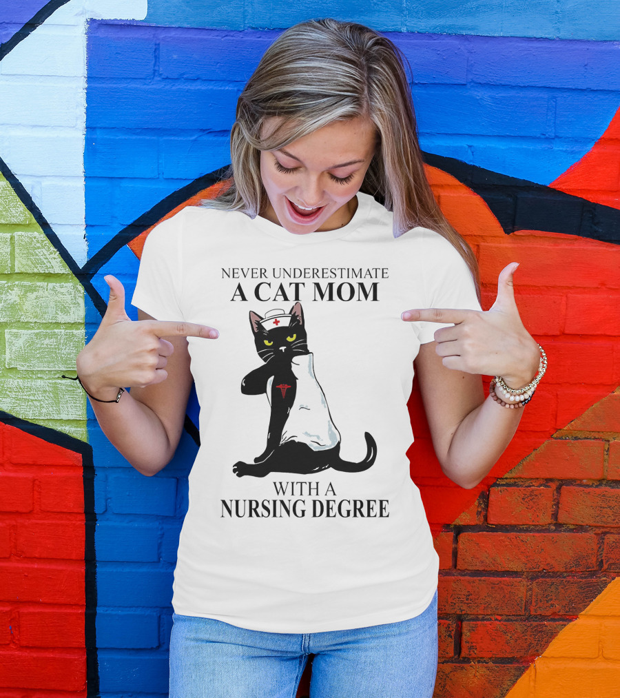 Never Underestimate A Cat Mom With A Nursing Degree T-Shirt