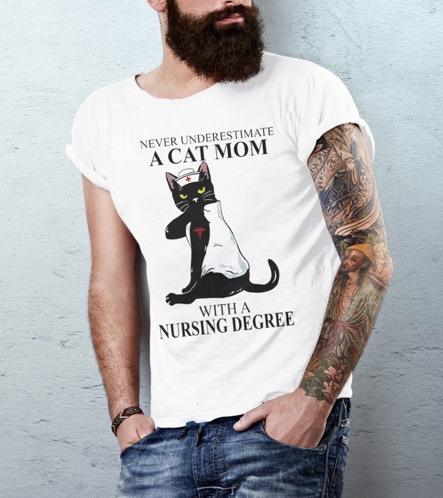 Never Underestimate A Cat Mom With A Nursing Degree T-Shirt