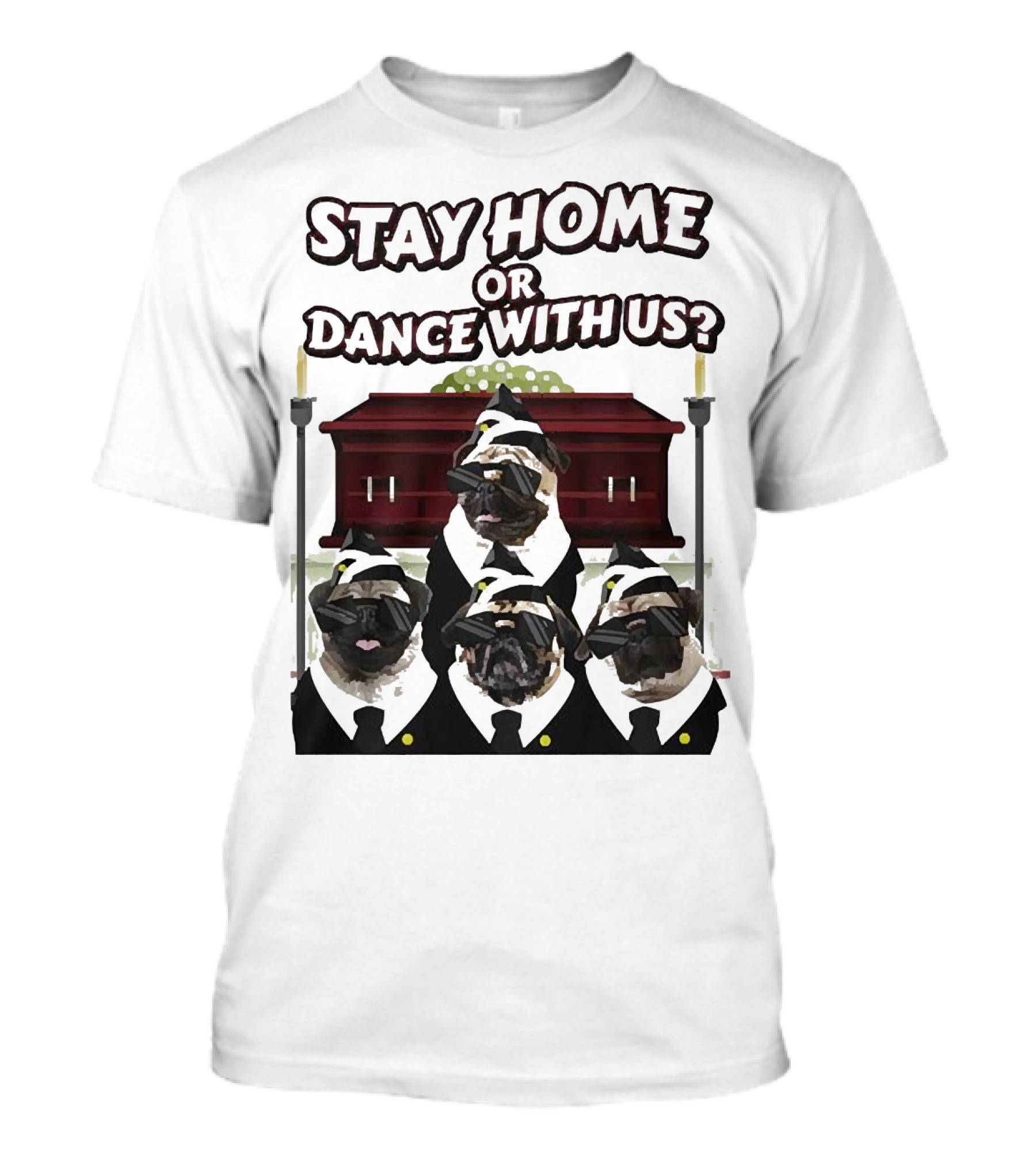 Stay Home Or Dance With Us Pug Coffin Meme Party T-Shirt