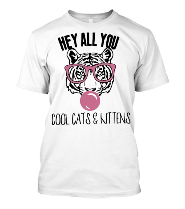 Tiger King Hey All You Cool Cats And Kittens Bubblegum Pink Glasses Tiger T-Shirt
