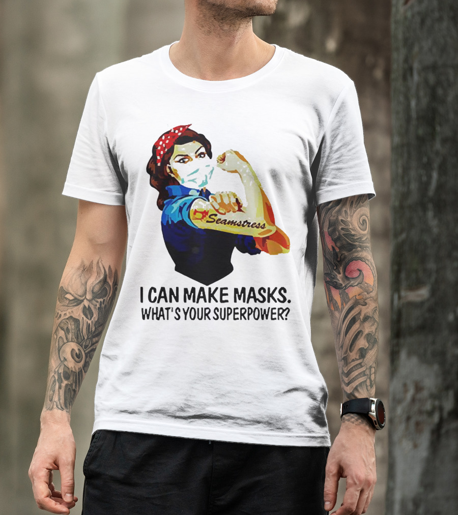 Strong Woman Tattoos Seamstress Iconic Rosie Riveter I Can Make Masks What's Your Superpower T-Shirt