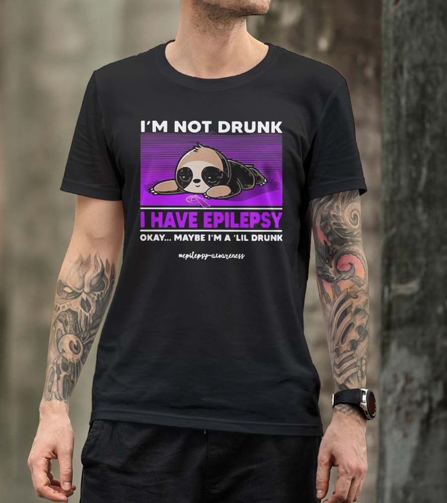 I'm Not Drunk I Have Epilepsy Awareness Okay Maybe I'm A Lil Drunk Sloth T-Shirt