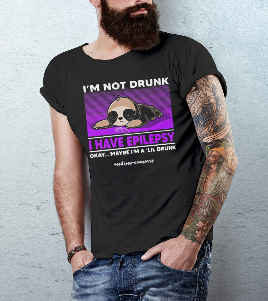 I'm Not Drunk I Have Epilepsy Awareness Okay Maybe I'm A Lil Drunk Sloth T-Shirt