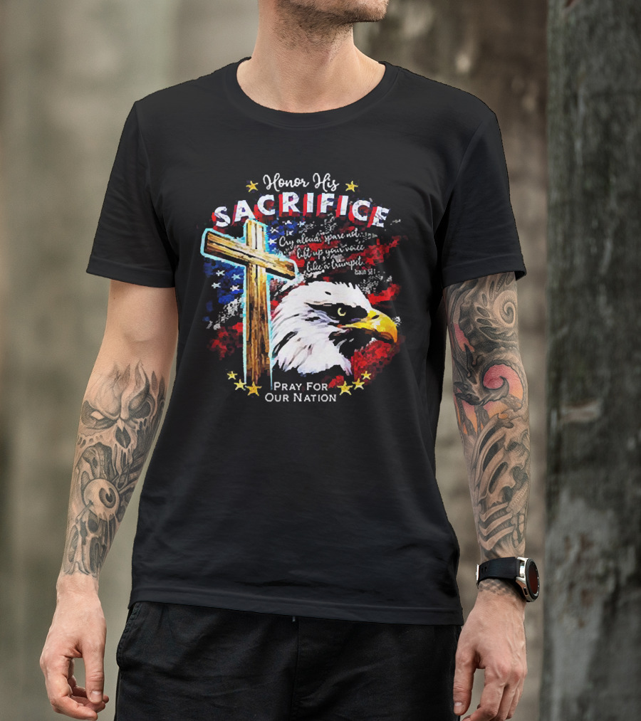Honor His Sacrifice Pray For Our Nation Eagle American Flag Cross T-Shirt