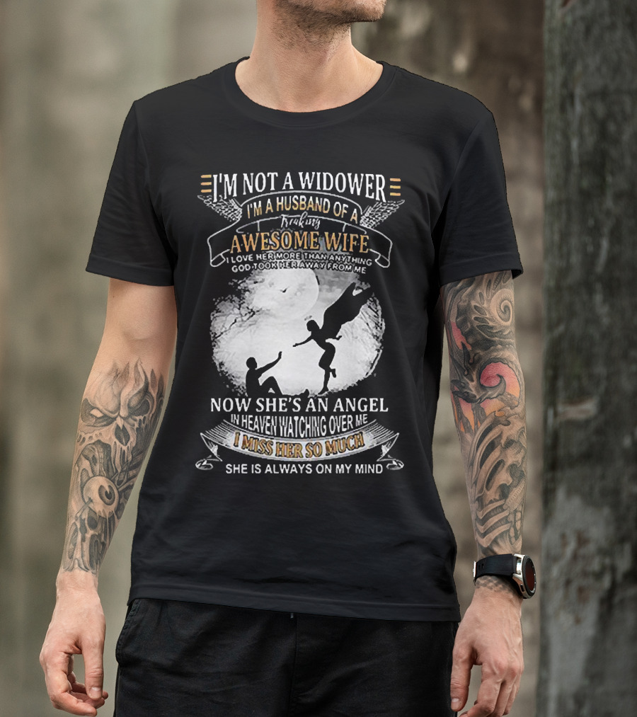 I’m Not A Widower I’m A Husband Of A Freaking Awesome Wife Now She’s An Angel Watching Over Me I Miss Her So Much T-Shirt