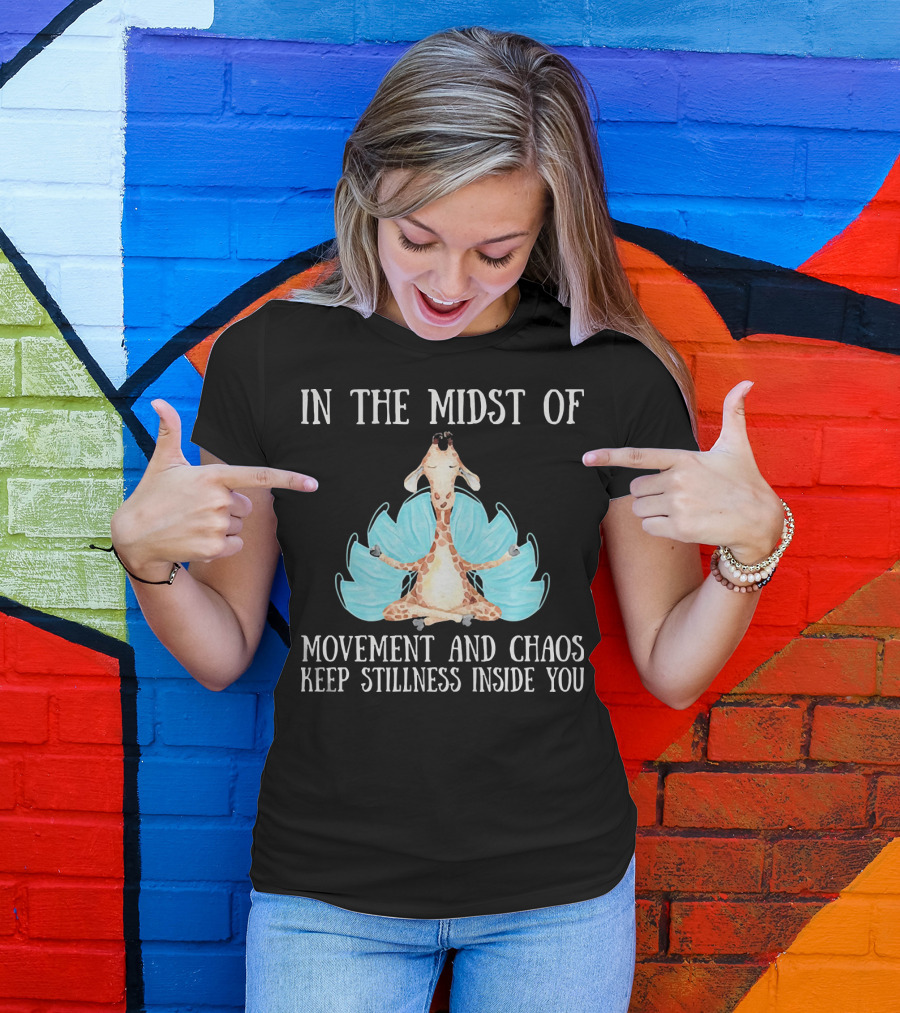 In The Midst Of Movement And Chaos Keep Stillness Inside You Giraffe Meditation T-Shirt