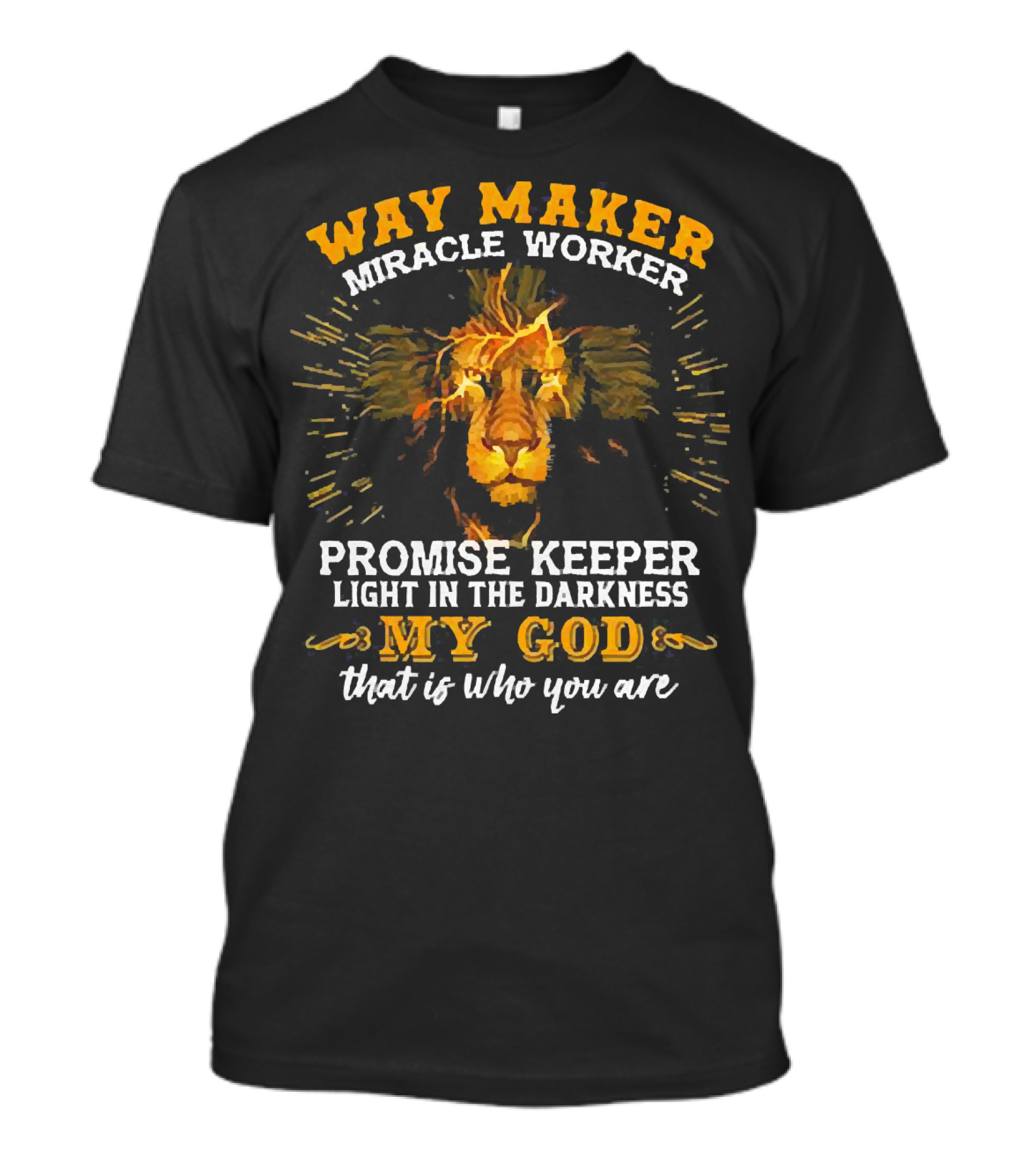 Way Maker Miracle Worker Promise Keeper Light In The Darkness My God That Is Who You Are Lion T-Shirt