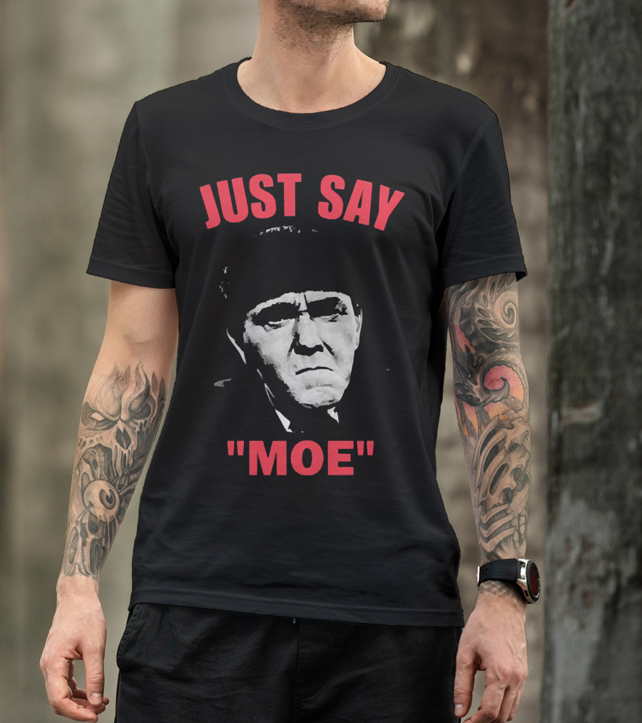 JUST SAY MOE - Moe Howard T-Shirt