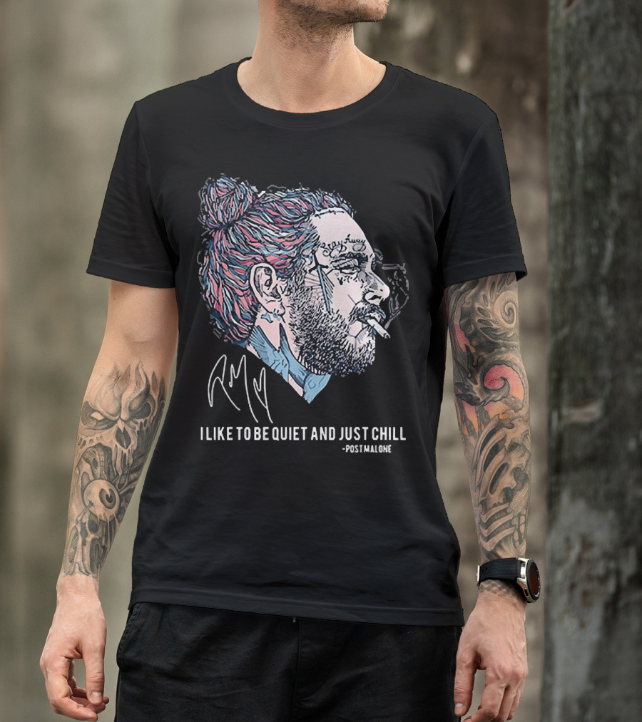 Post Malone I Like To Be Quiet And Just Chill Signature Style Smoking T-Shirt