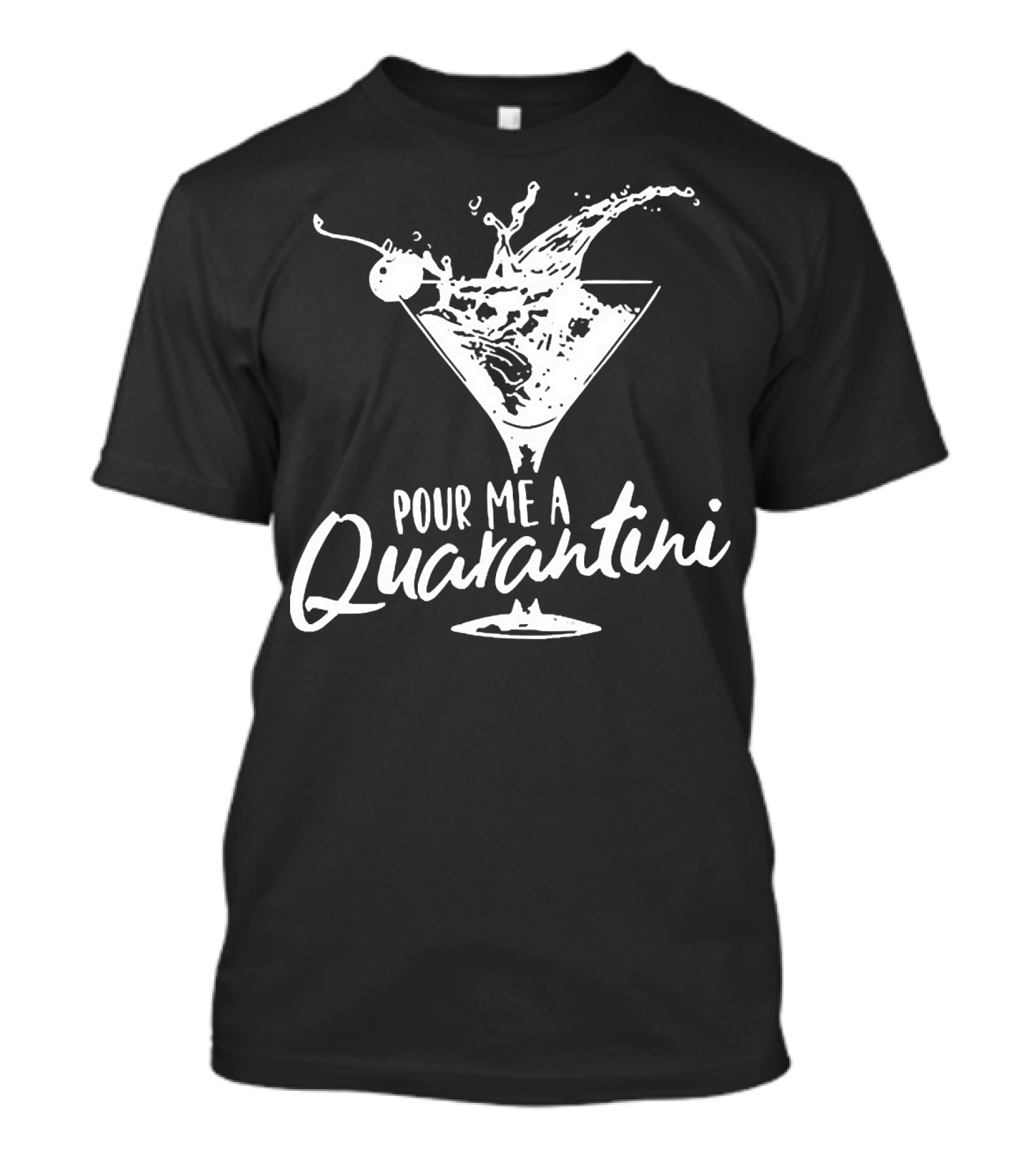Pour Me A Quarantini Martini Splash Cocktail Humor T-Shirt