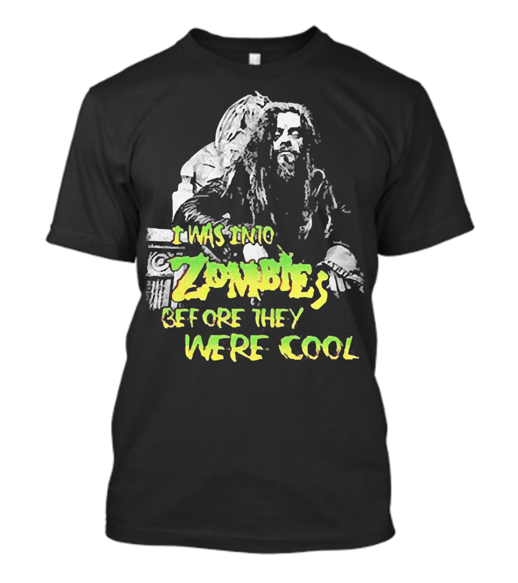 I Was Into Zombies Before They Were Cool Rob Zombie T-Shirt